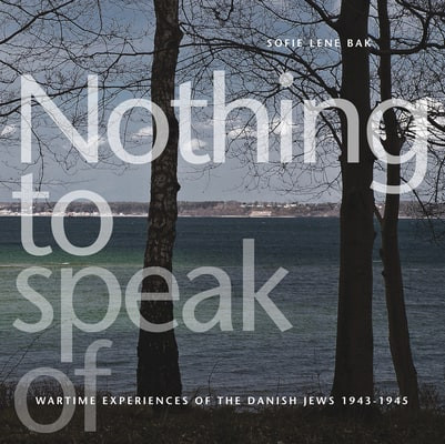 Nothing to Speak of: Wartime Experiences of the Danish Jews